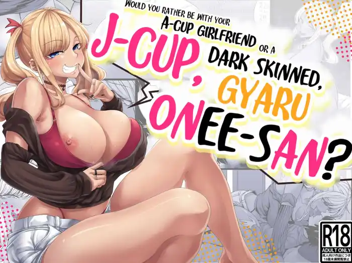 Would you rather be with your A-cup girlfriend or a J-cup, dark skinned, gyaru onee-san? Porn Comics